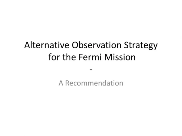 Alternative Observation Strategy for the Fermi Mission -