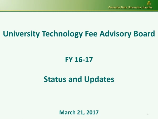 University Technology Fee Advisory Board FY 16-17 Status and Updates March 21, 2017