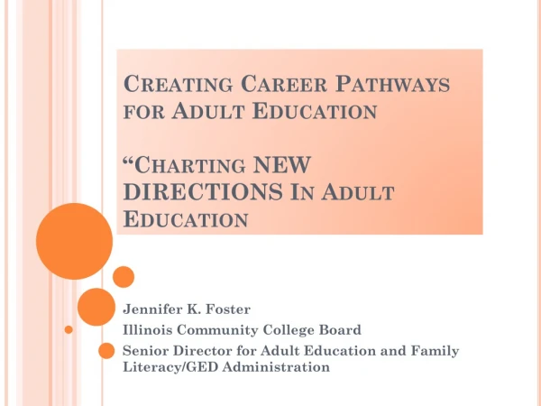 Creating Career Pathways for Adult Education “Charting NEW DIRECTIONS In Adult Education