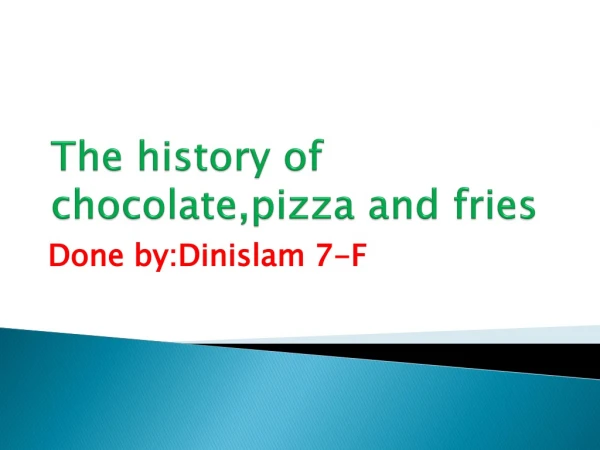 The history of chocolate,pizza and fries