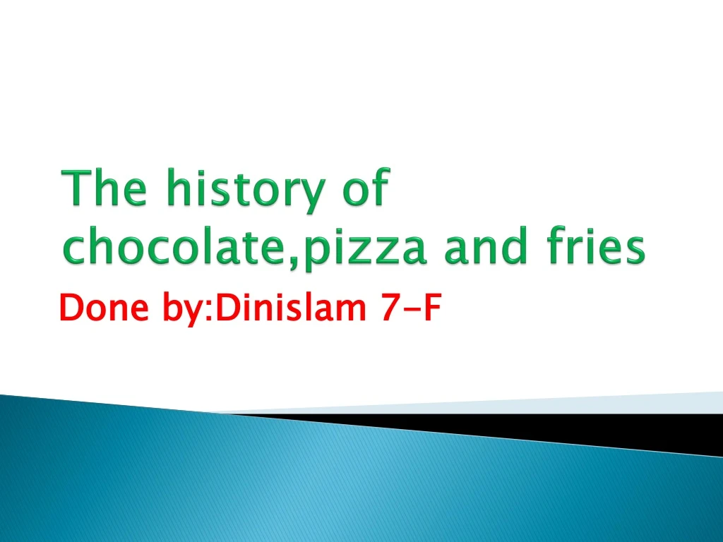 the history of chocolate pizza and fries