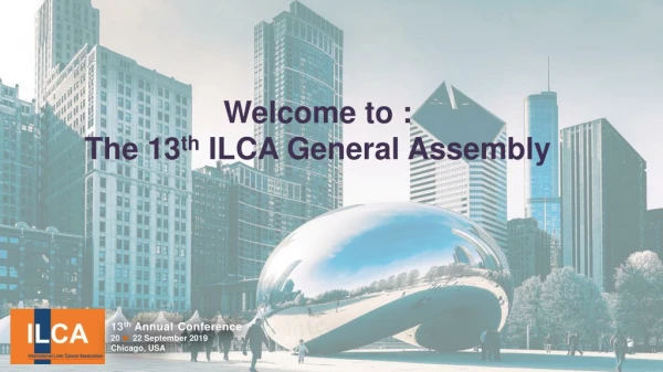 Welcome to : The 13 th ILCA General Assembly