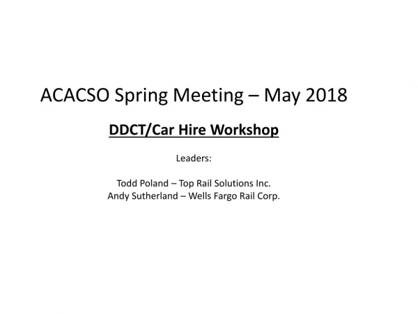 ACACSO Spring Meeting – May 2018 DDCT/Car Hire Workshop Leaders: