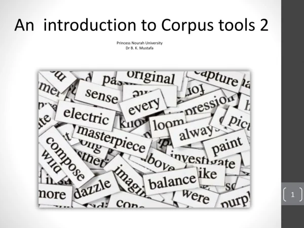 An introduction to Corpus tools 2 Princess Nourah University Dr B. K. Mustafa