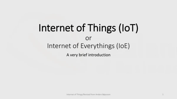 Internet of Things ( IoT ) or Internet of Everythings ( IoE )