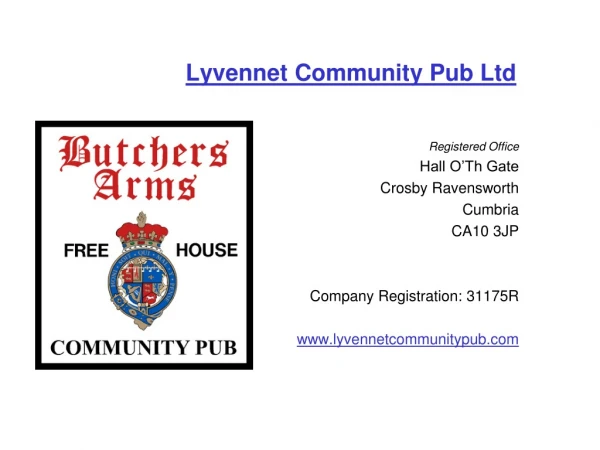 Lyvennet Community Pub Ltd Registered Office Hall O’Th Gate Crosby Ravensworth Cumbria CA10 3JP
