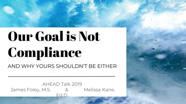 Our Goal is Not Compliance