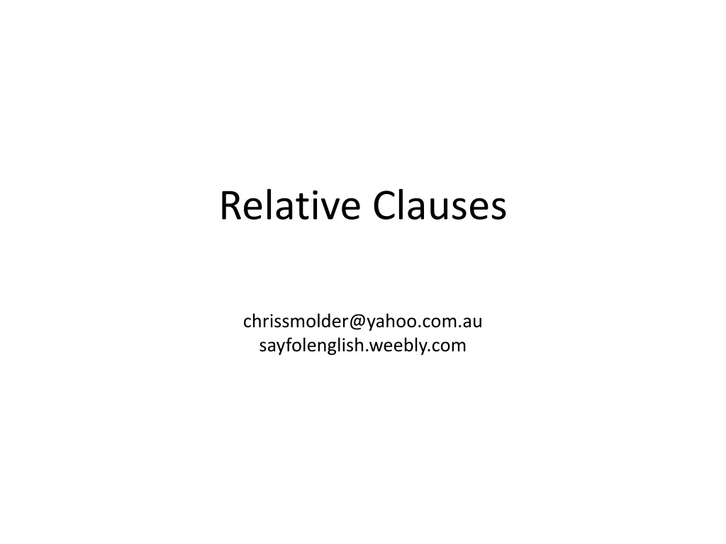 relative clauses chrissmolder@yahoo com au sayfolenglish weebly com