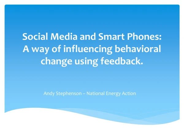 Social Media and Smart Phones: A way of influencing behavioral change using feedback.
