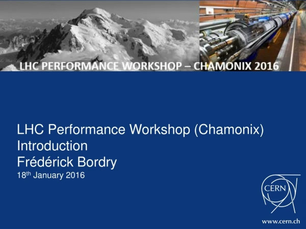 LHC Performance Workshop (Chamonix) Introduction Frédérick Bordry 18 th January 2016