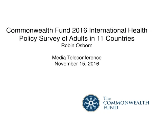 Commonwealth Fund 2016 International Health Policy Survey of Adults in 11 Countries Robin Osborn