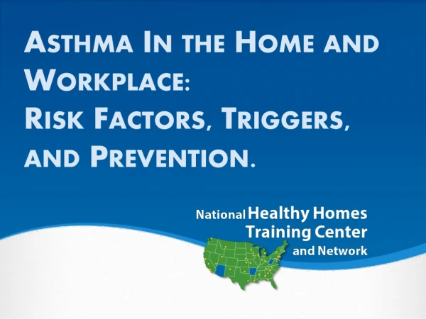 Asthma In the Home and Workplace: Risk Factors, Triggers, and Prevention.