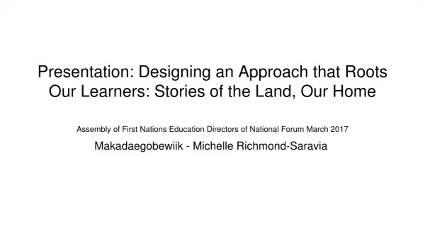 Presentation: Designing an Approach that Roots Our Learners: Stories of the Land, Our Home