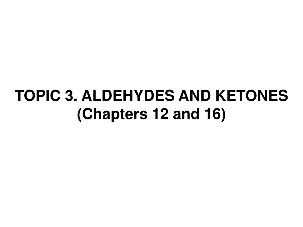 topic 3 aldehydes and ketones chapters 12 and 16