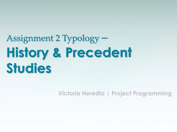 Assignment 2 Typology – History &amp; Precedent Studies