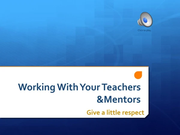 Working With Your Teachers &amp;Mentors