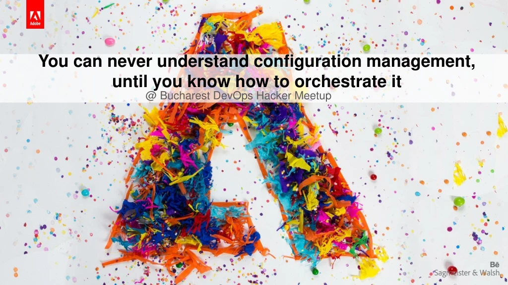 you can never understand configuration management until you know how to orchestrate it