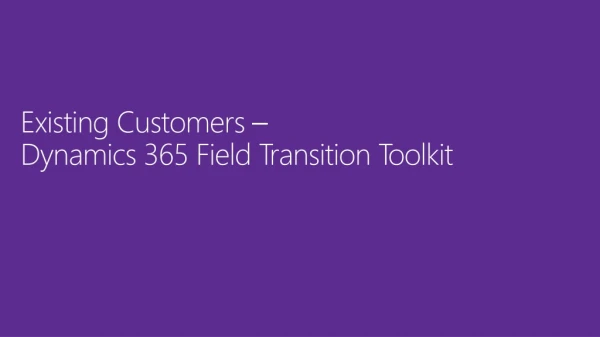 Existing Customers – Dynamics 365 Field Transition Toolkit