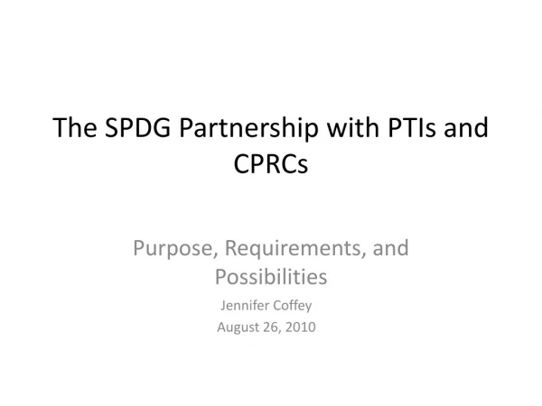 The SPDG Partnership with PTIs and CPRCs