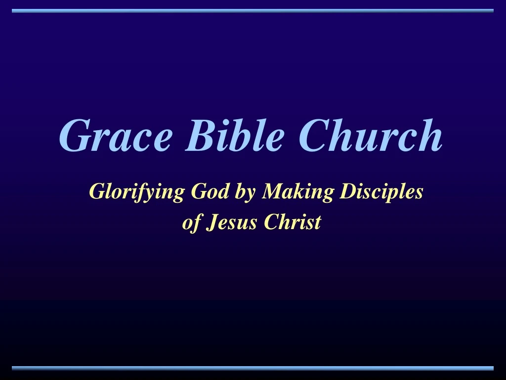 grace bible church glorifying god by making disciples of jesus christ