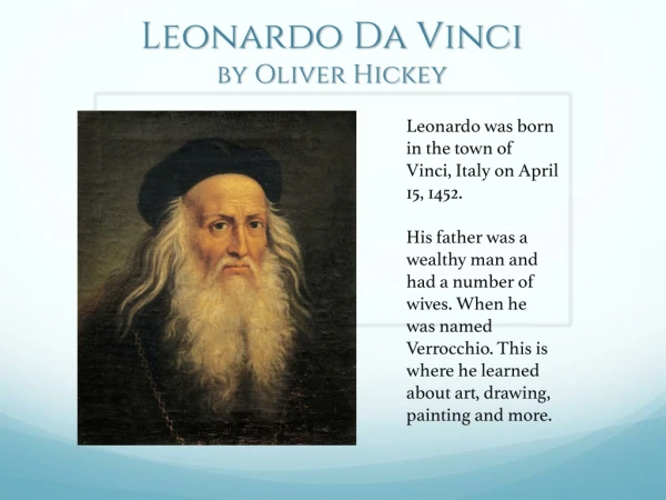 Leonardo was born in the town of Vinci, Italy on April 15, 1452.