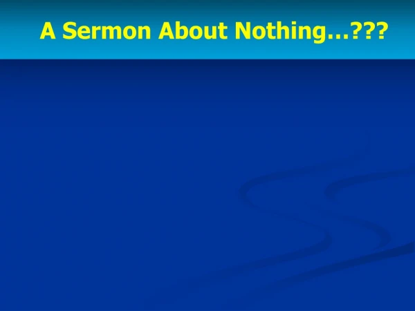 A Sermon About Nothing…???