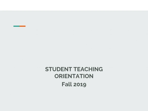 STUDENT TEACHING ORIENTATION Fall 2019