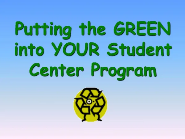 Putting the GREEN into YOUR Student Center Program