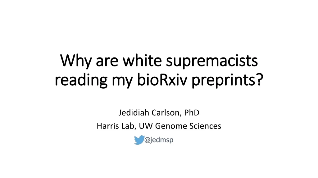 why are white supremacists reading my biorxiv preprints