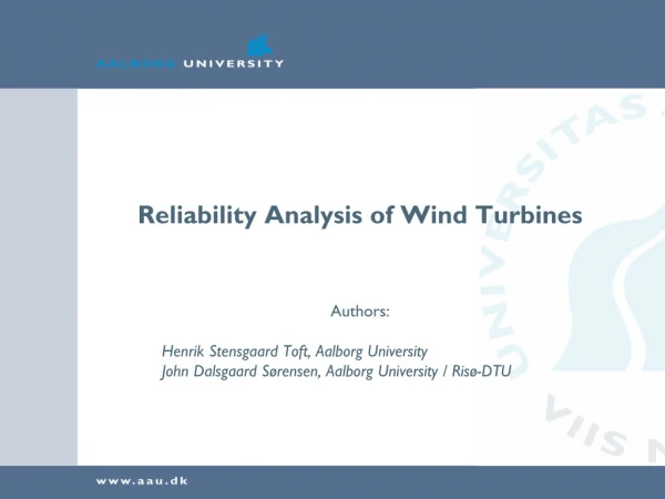 Reliability Analysis of Wind Turbines Authors: 		Henrik Stensgaard Toft, Aalborg University