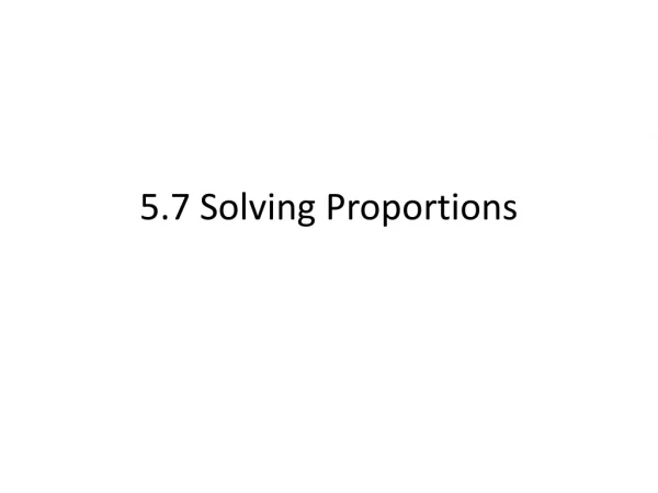 5.7 Solving Proportions