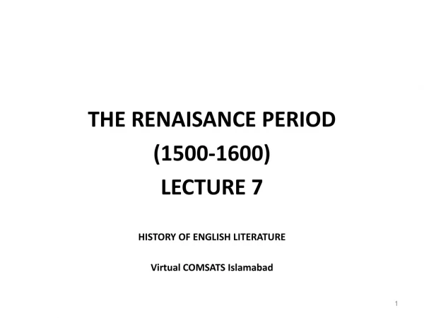 THE RENAISANCE PERIOD (1500-1600) LECTURE 7 HISTORY OF ENGLISH LITERATURE