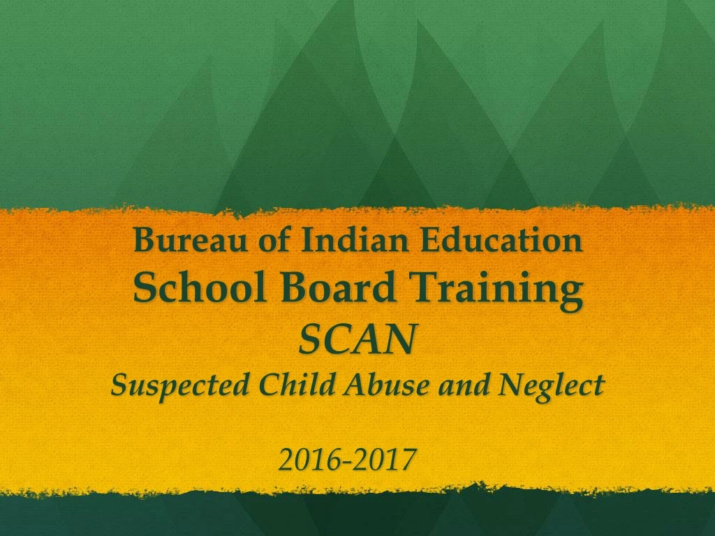 bureau of indian education school board training scan suspected child abuse and neglect