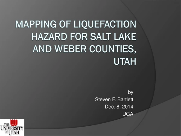 Mapping of Liquefaction hazard for Salt lake and Weber Counties, Utah