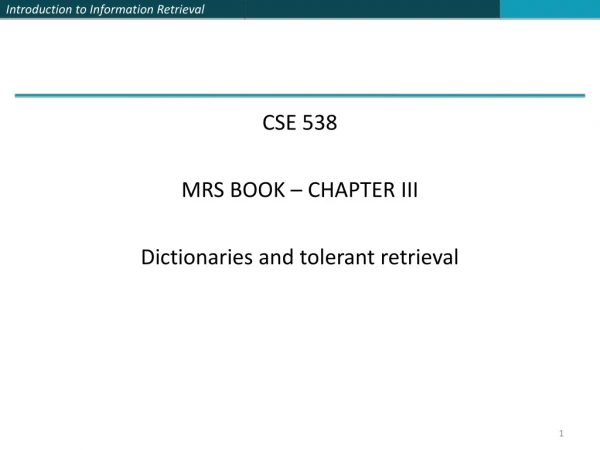 CSE 538 MRS BOOK – CHAPTER III Dictionaries and tolerant retrieval