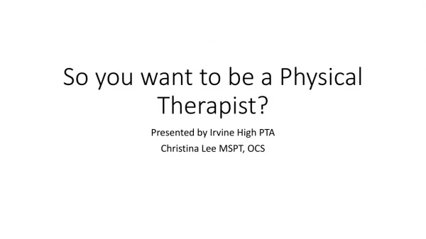 So you want to be a Physical Therapist?