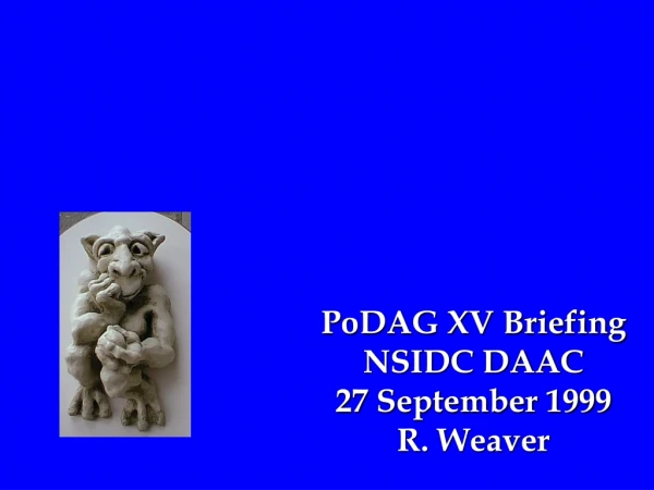 PoDAG XV Briefing NSIDC DAAC 27 September 1999 R. Weaver