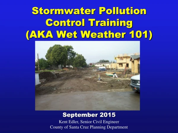 Stormwater Pollution Control Training (AKA Wet Weather 101) September 2015