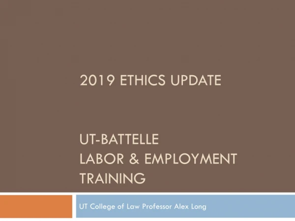2019 Ethics update UT-Battelle Labor &amp; Employment Training