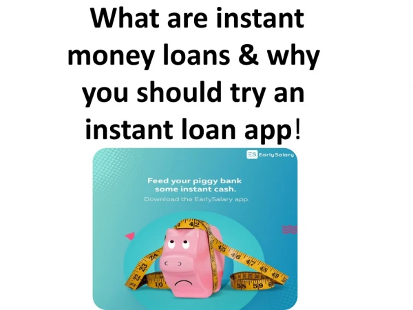 What are instant money loans &amp; why you should try an instant loan app !