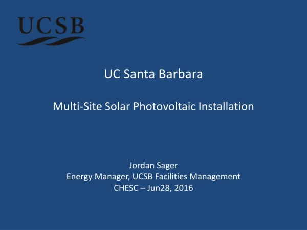 UC Santa Barbara Multi -Site Solar Photovoltaic Installation Jordan Sager