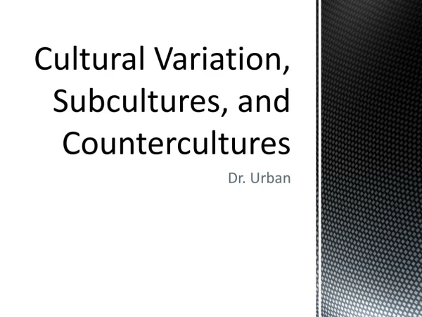 Cultural Variation, Subcultures, and Countercultures