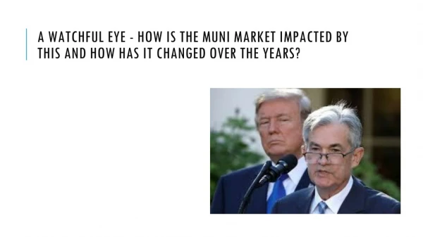 A watchful eye - how is the MUNI market impacted by this and how has it changed over the years?