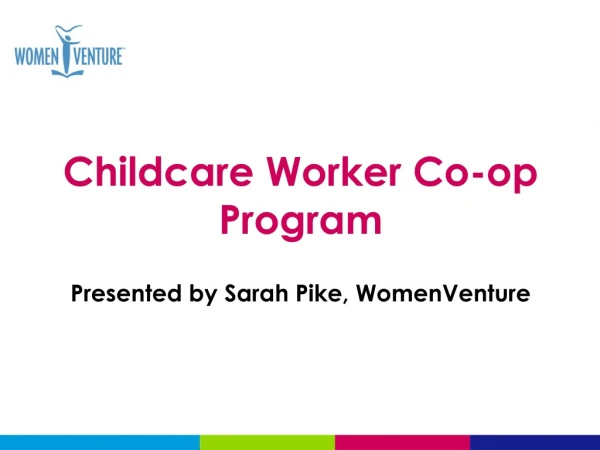 Childcare Worker Co-op Program Presented by Sarah Pike, WomenVenture