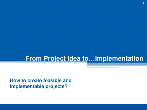From Project Idea to … Implementation