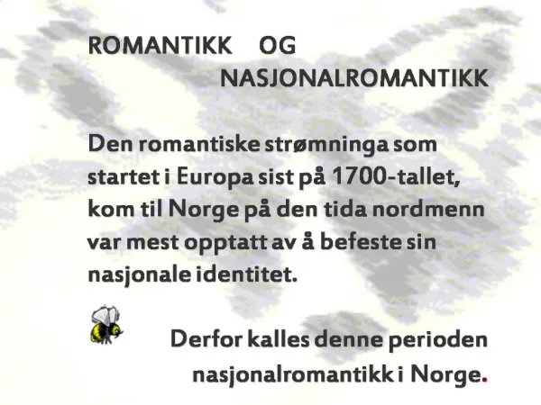 ROMANTIKK OG NASJONALROMANTIKK Den romantiske str mninga som startet i Europa sist p 1700-tallet, kom til Norge