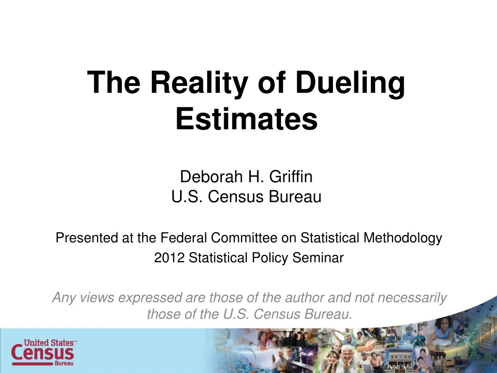 the reality of dueling estimates deborah h griffin u s census bureau