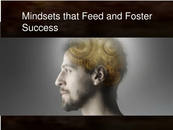 Mindsets that Feed and Foster S uccess