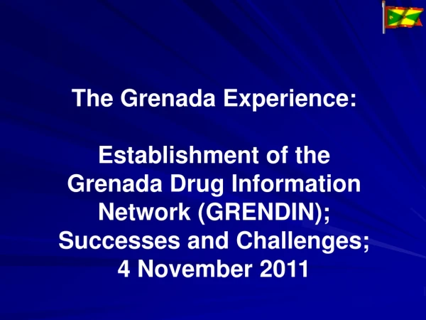 The Grenada Experience: Establishment of the Grenada Drug Information Network (GRENDIN);