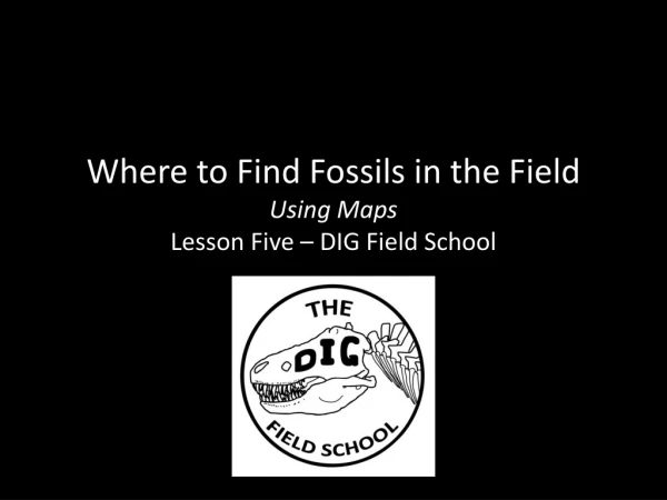 Where to Find Fossils in the Field Using Maps Lesson Five – DIG Field School